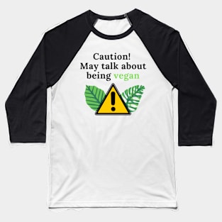 Caution! May talk about being vegan Baseball T-Shirt